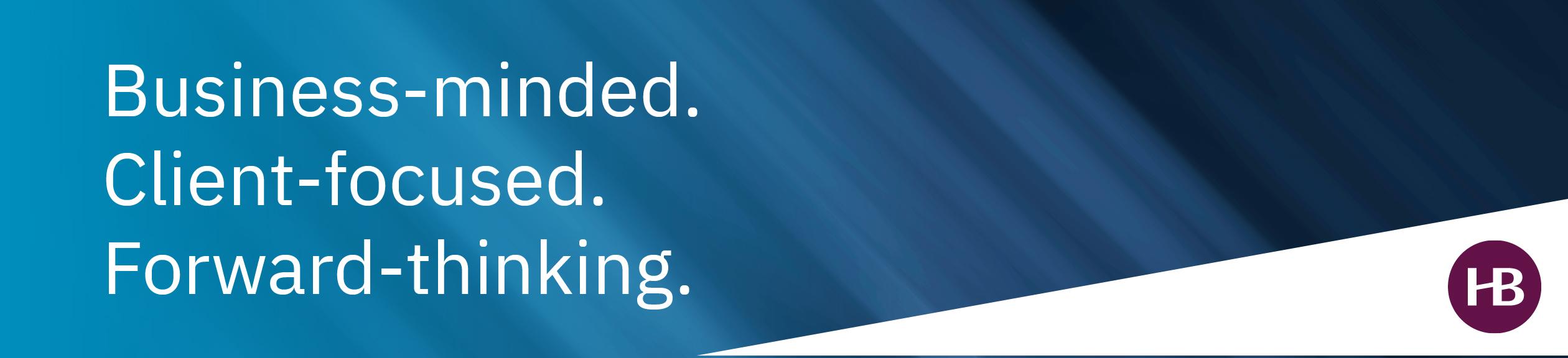 business minded, client focused, forward thinking