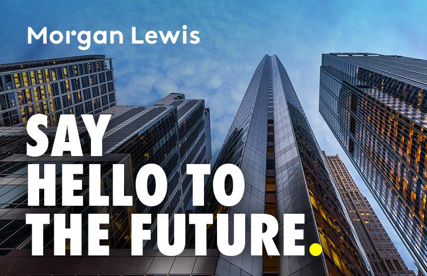 Morgan Lewis Say hello to the future