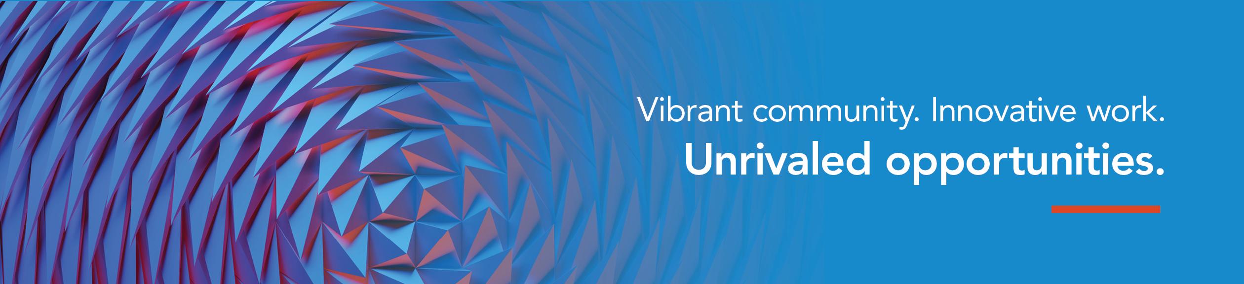 vibrant community innovative work unrivaled opportunities